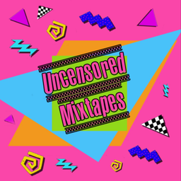 Podcast thumbnail for Uncensored Mixtapes