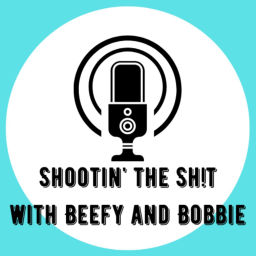 Podcast thumbnail for Shootin' the Sh!t w/ Beefy and Bobbie