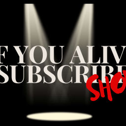 Podcast thumbnail for If You Alive Subscribe Show
