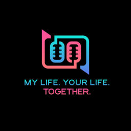 Podcast thumbnail for My Life. Your Life. Together.
