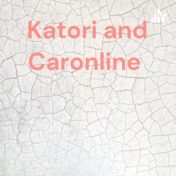 Podcast thumbnail for Katori and Caronline