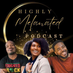 Podcast thumbnail for Highly Melanated Podcast
