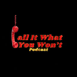 Podcast thumbnail for Call It What You Won’t Podcast