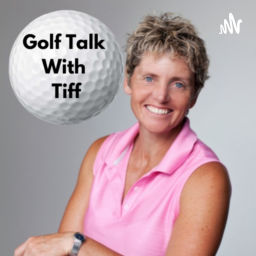 Podcast thumbnail for Golf Talk With Tiff