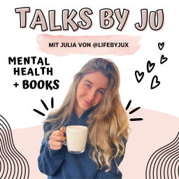 Podcast thumbnail for Talks by Ju - Mentale Gesundheit & Bücher