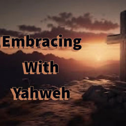 Podcast thumbnail for Embracing With Yahweh!