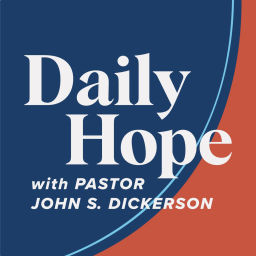 Podcast thumbnail for Daily Hope with Pastor John S. Dickerson