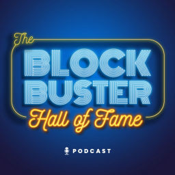 Podcast thumbnail for The Blockbuster Hall of Fame