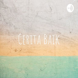 Podcast thumbnail for Cerita Baik