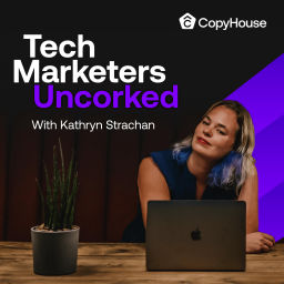 Podcast thumbnail for Tech Marketers Uncorked: Marketing Strategy for B2B Marketers in Tech