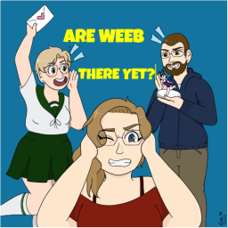 Podcast thumbnail for Are Weeb There Yet?