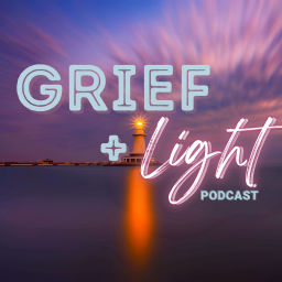 Podcast thumbnail for Grief and Light Podcast