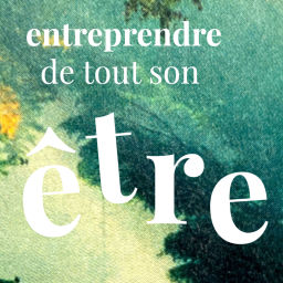 Podcast thumbnail for Entreprendre de tout son être