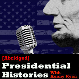 Podcast thumbnail for [Abridged] Presidential Histories