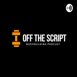 Podcast thumbnail for OFF THE SCRIPT BODYBUILDING PODCAST