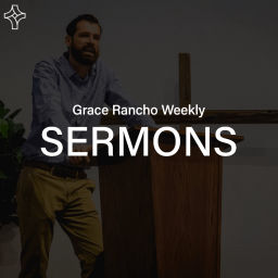 Podcast thumbnail for Grace Rancho Sermons
