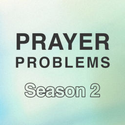 Podcast thumbnail for Prayer Problems Podcast