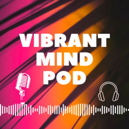 Podcast thumbnail for Vibrant Mind Pod | VMP