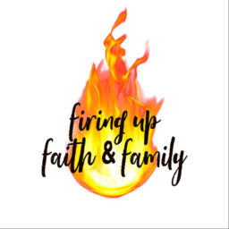 Podcast thumbnail for Firing Up Faith & Family