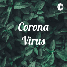 Podcast thumbnail for Corona Virus