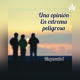 Podcast thumbnail for Una Opinión En Extremo Peligrosa