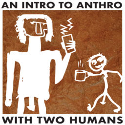 Podcast thumbnail for An Intro to Anthro with 2 Humans