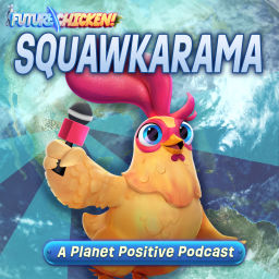 Podcast thumbnail for Future Chicken Squawkarama: A Planet Positive Podcast