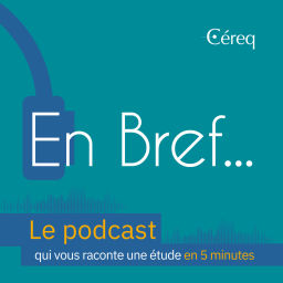Podcast thumbnail for En Bref.... Le podcast du Céreq (Centre d'études et de recherches sur l'emploi et les qualifications)