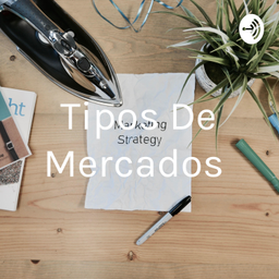 Podcast thumbnail for Tipos De Mercados
