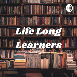 Podcast thumbnail for Life Long Learners