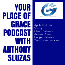 Podcast thumbnail for Your Place Of Grace with Anthony Sluzas' Podcast