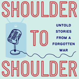 Podcast thumbnail for Shoulder to Shoulder: Untold Stories From A Forgotten War