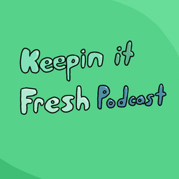 Podcast thumbnail for Keepin it Fresh Podcast