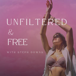 Podcast thumbnail for Unfiltered &amp; Free, with Steph Downs