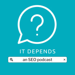 Podcast thumbnail for It Depends - An SEO Podcast