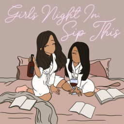 Podcast thumbnail for Girls Night In: Sip This