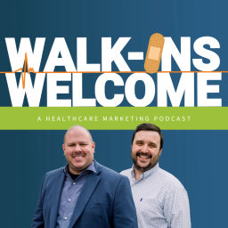 Podcast thumbnail for Walk-Ins Welcome: A Healthcare Marketing Podcast