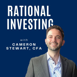 Podcast thumbnail for RATIONAL INVESTING, with Cameron Stewart CFA