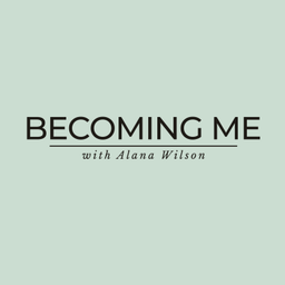 Podcast thumbnail for Becoming Me with Alana Wilson
