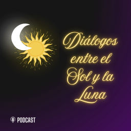 Podcast thumbnail for ¡Diálogos entre el Sol y la Luna!