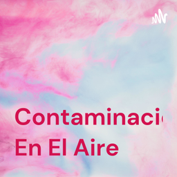 Podcast thumbnail for Contaminación En El Aire