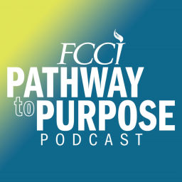 Podcast thumbnail for FCCI Pathway to Purpose Podcast