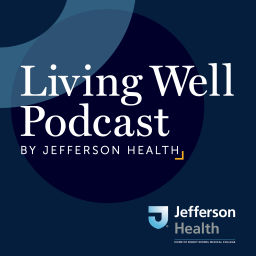 Podcast thumbnail for Living Well Podcast by Jefferson Health