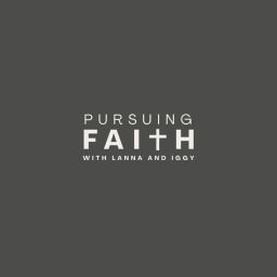 Podcast thumbnail for Pursuing Faith with Lanna and Iggy