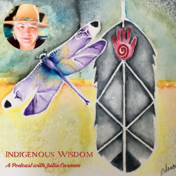Podcast thumbnail for Indigenous Wisdom with Julia Carmen