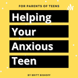 Podcast thumbnail for Helping Your Anxious Teen