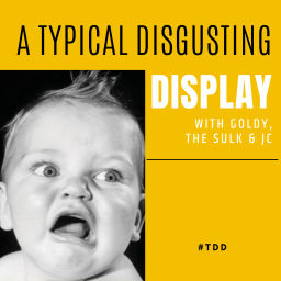 Podcast thumbnail for A Typical Disgusting Display