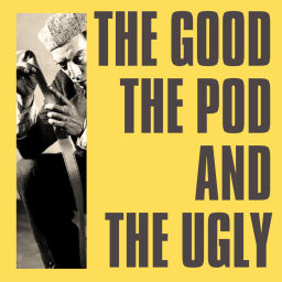 Podcast thumbnail for The Good, The Pod and The Ugly