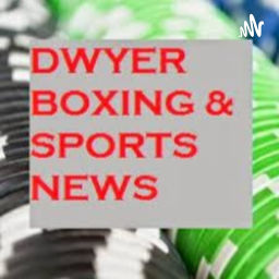Podcast thumbnail for Dwyer Boxing and Sports News