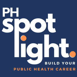 Podcast thumbnail for The Public Health SPOTlight Podcast: stories, inspiration, and guidance to build your dream public health career